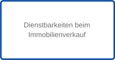 Dienstbarkeiten beim Immobilienverkauf